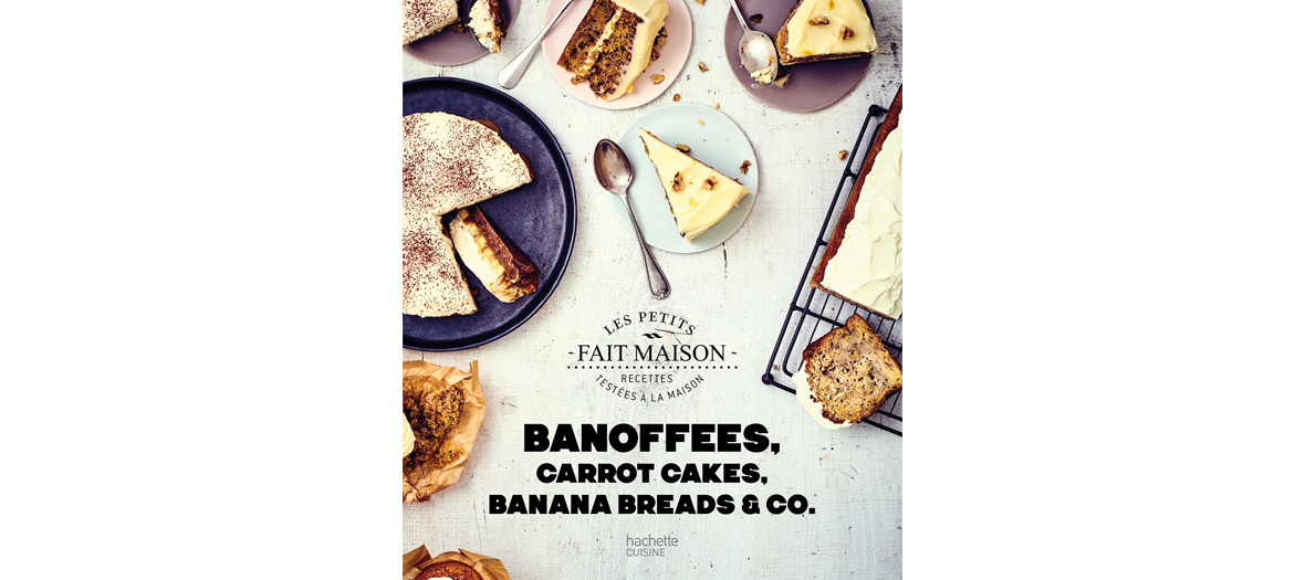Livre de recette Banoffees, carrot cakes, banana breads & co de Stéphanie de Turckheim, éditions Hachette Cuisine