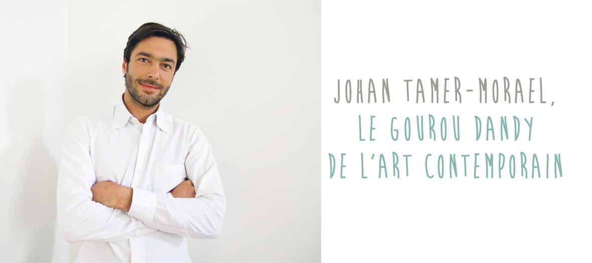 Johan Tamer-Morael, gourou dandy de l'art contemporain