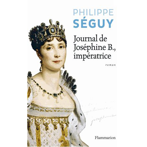 Journal de Joséphine B., impératrice de Philippe Séguy