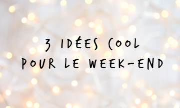 Trois Idees Cool Week End