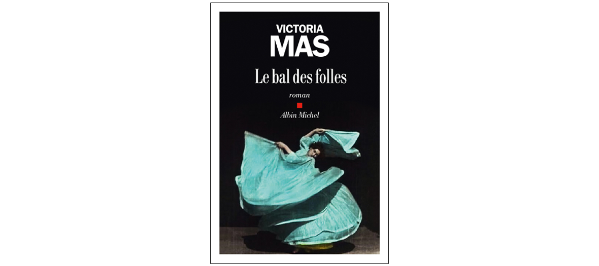 Le bal des folles de Victoria Mas éd Albin Michel