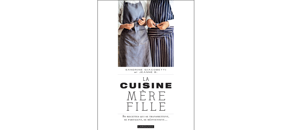 Livre de recettes de Sandrine Giacobetti et Jeanne B, éditions Larousse