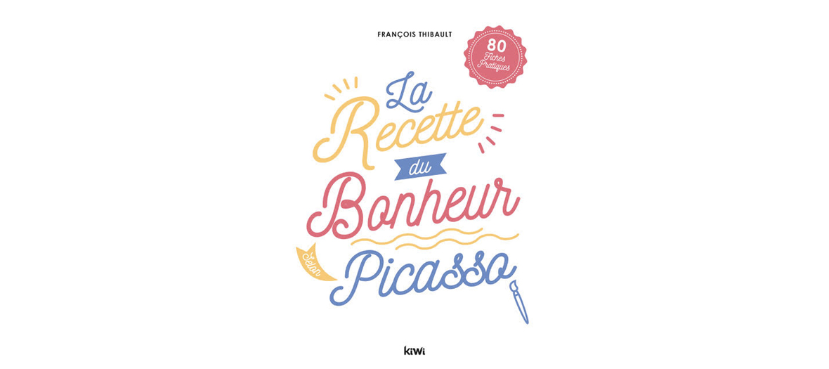 Couverture du livre les recettes du bonheur de Pablo Picasso