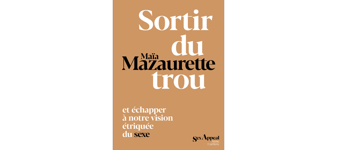 Livre sortir du trou par Maia Mazaurette aux éditions sex appeal Anne Carrière