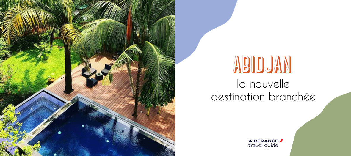 Abidjan la nouvelle destination Branchée Avec Air France Travel