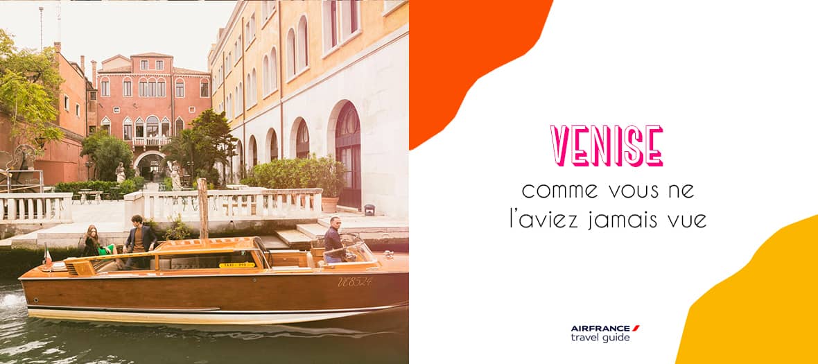 Toutes les meilleures adresses de Venise avec Air France Travel Guide.