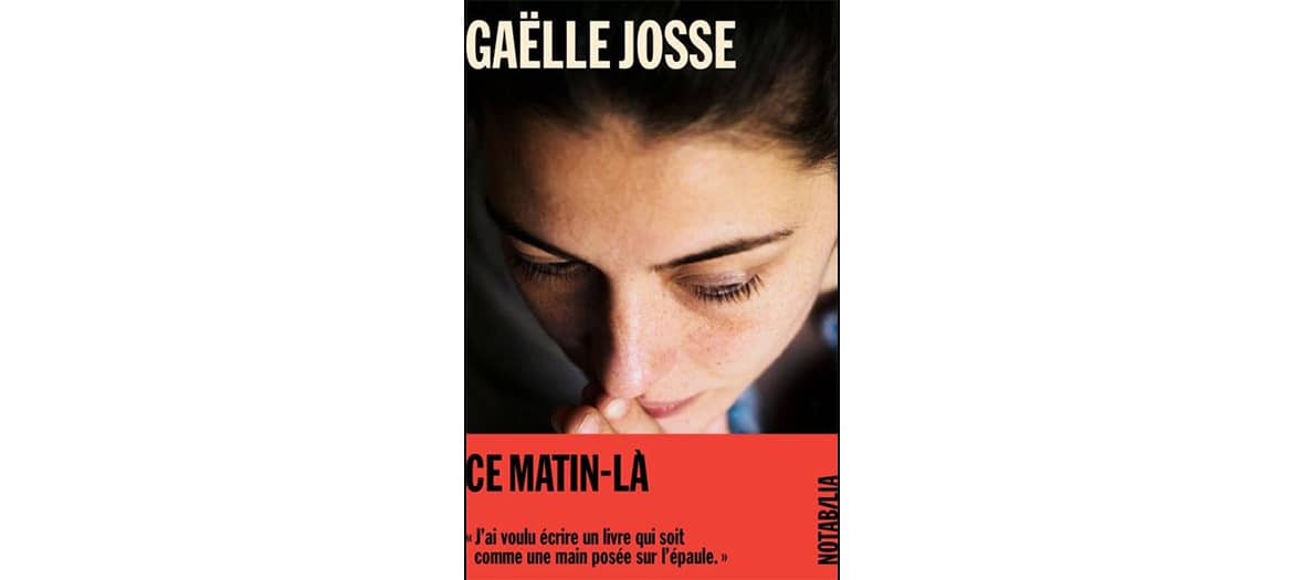 Livre ce matin là de Gaëlle Josse aux éditions Noir sur Blanc.