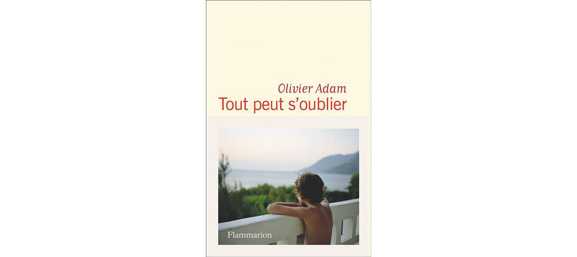 Livre tout peut s'oublier de Olivier Adam aux éditions Flammarion