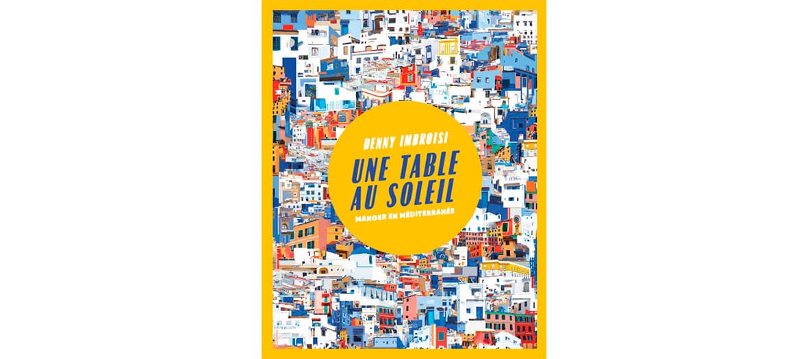 Le livre de recette de Denny Imbroisi "Une table au soleil"