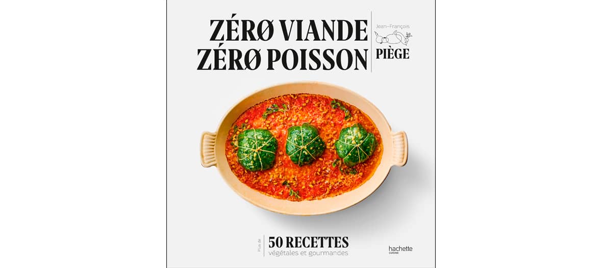 Livre Zero viande zero poisson par Jean-François Piège chez Hachette cuisine