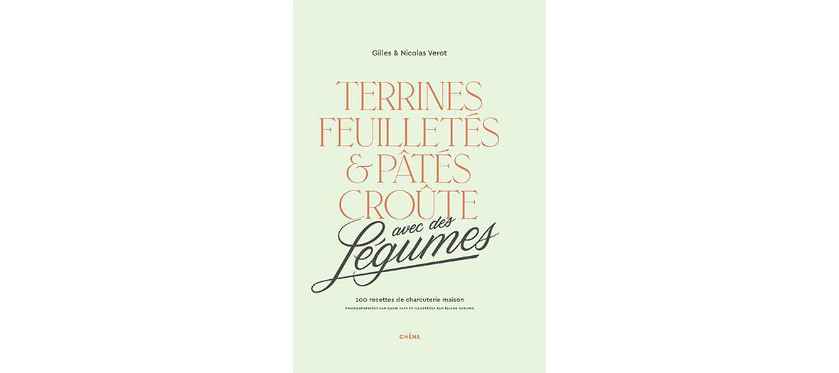 Livre  Terrines, feuilletés & pâtés croûtes avec des légumes Par Gilles et Nicolas Vérot aux éditions Chêne