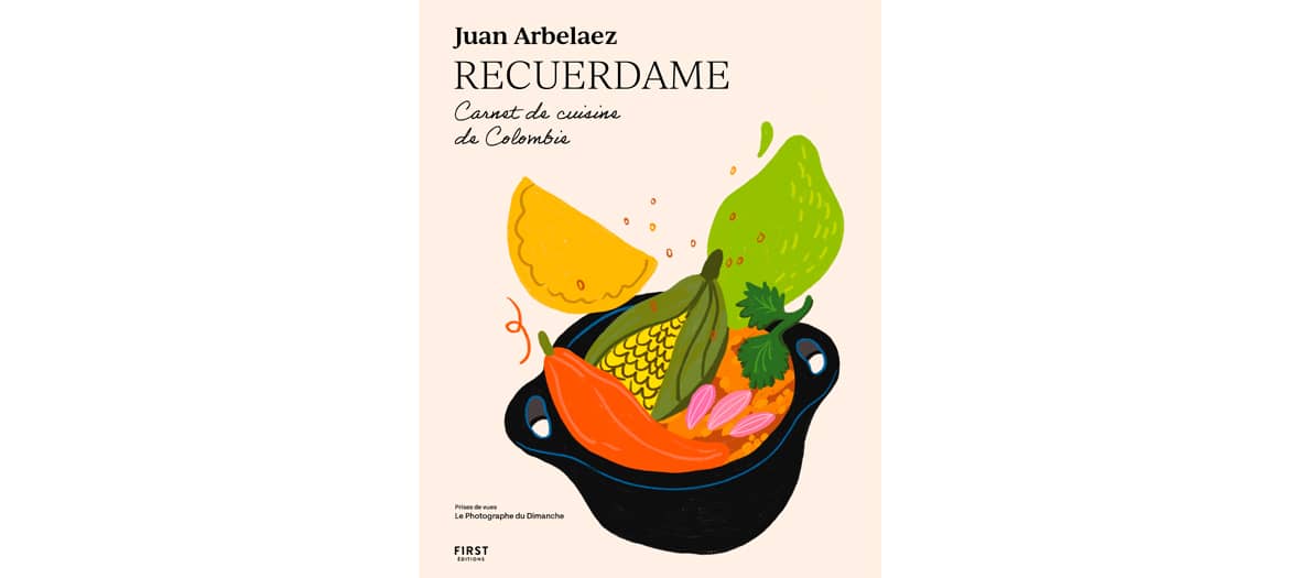 Livre de cuisine Recuerdame de Juan Arbelaez